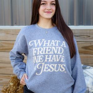 What A Friend We Have in Jesus Sweatshirt